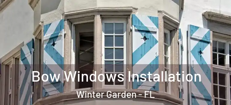  Bow Windows Installation Winter Garden - FL