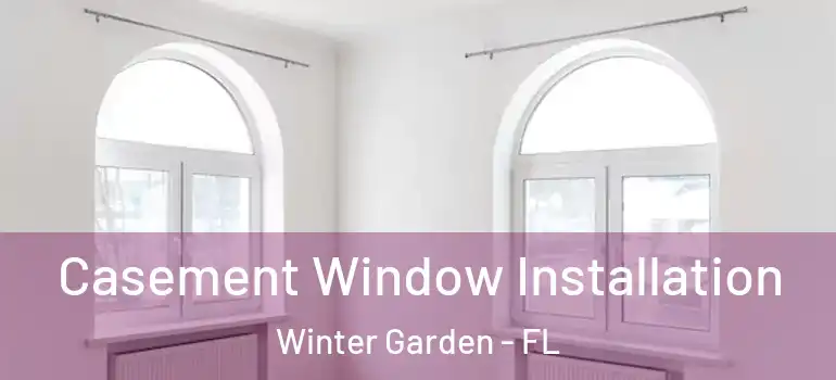  Casement Window Installation Winter Garden - FL
