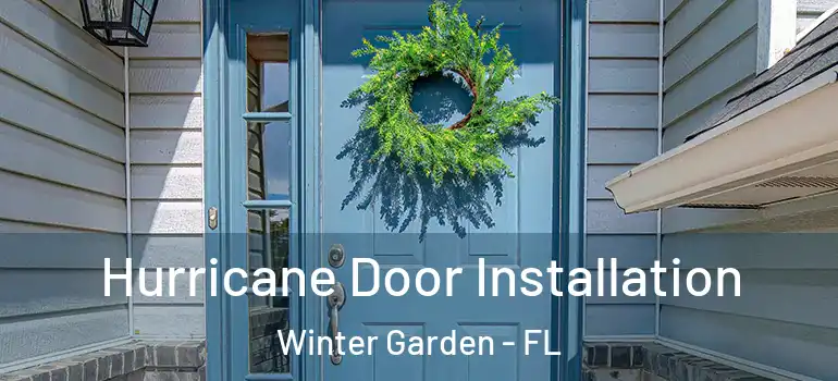  Hurricane Door Installation Winter Garden - FL