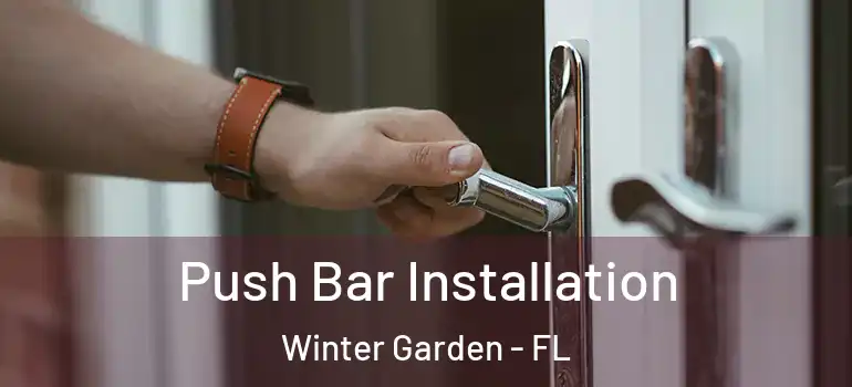  Push Bar Installation Winter Garden - FL