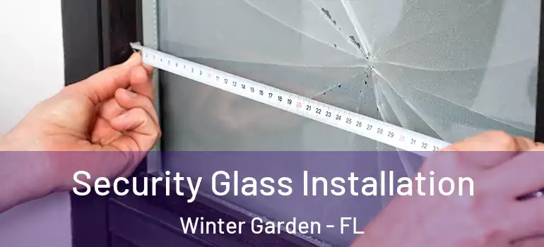  Security Glass Installation Winter Garden - FL