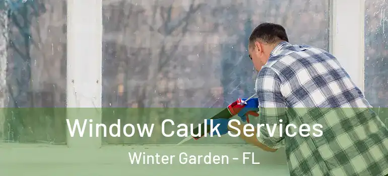  Window Caulk Services Winter Garden - FL