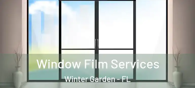  Window Film Services Winter Garden - FL