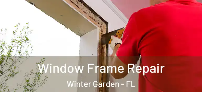  Window Frame Repair Winter Garden - FL
