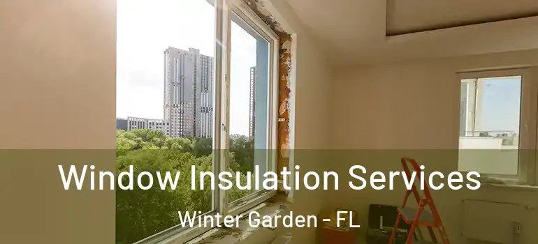  Window Insulation Services Winter Garden - FL