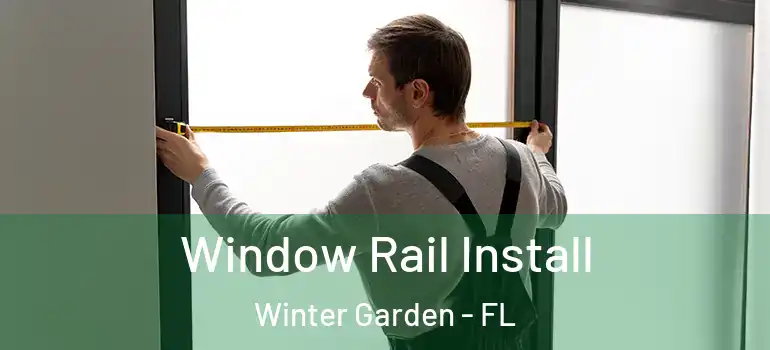  Window Rail Install Winter Garden - FL