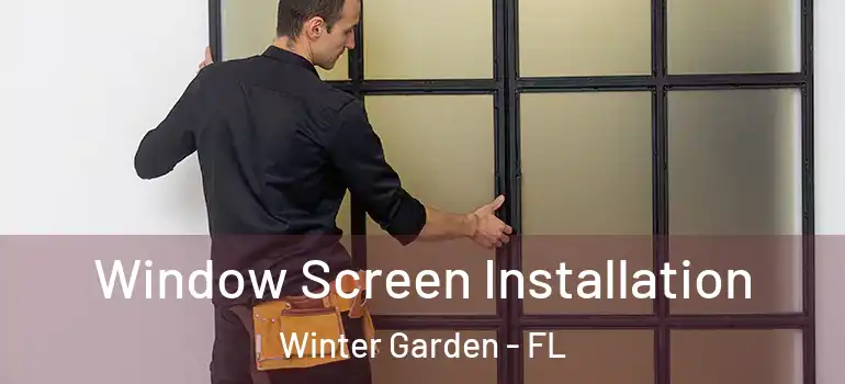  Window Screen Installation Winter Garden - FL